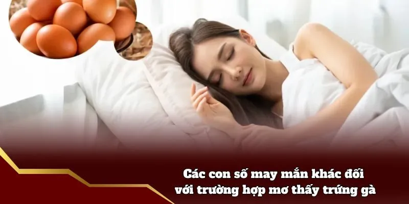 Các con số may mắn khác đối với trường hợp mơ thấy trứng gà