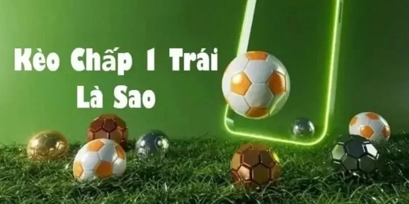 Kèo chấp 1 trái là khi đội cửa trên phải thắng với cách biệt 2 bàn trở lên