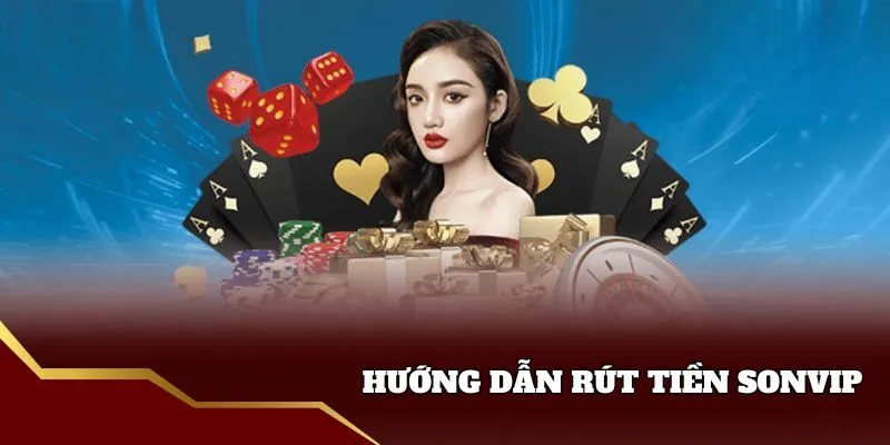 Hướng dẫn rút tiền sonvip