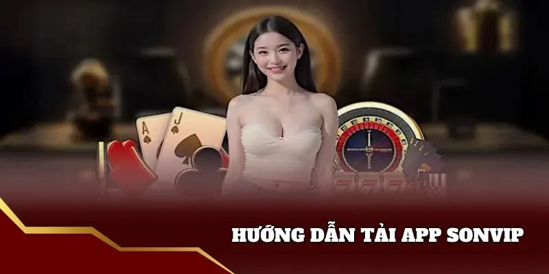 Hướng dẫn tải app sonvip