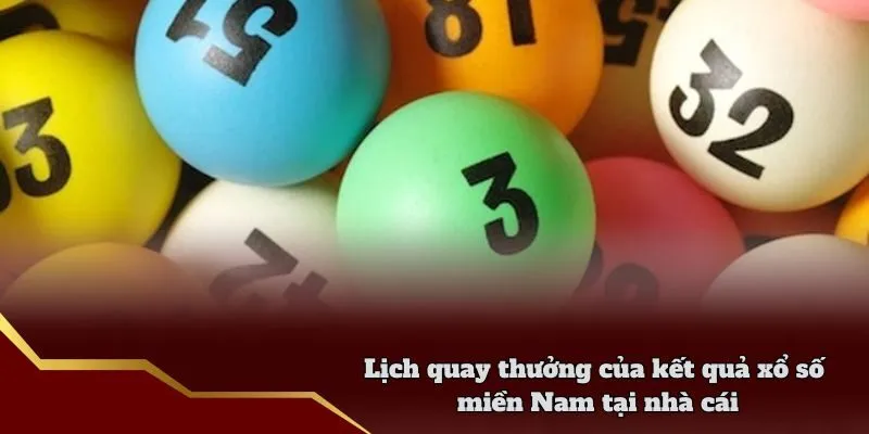 Lịch quay thưởng của kết quả xổ số miền Nam tại nhà cái