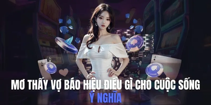 Mơ Thấy Vợ Báo Hiệu Điều Gì Cho Cuộc Sống