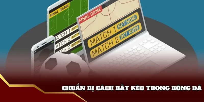 Sự chuẩn bị cho cách bắt kèo trong bóng đá
