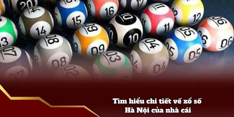 Tìm hiểu chi tiết về xổ số Hà Nội của nhà cái