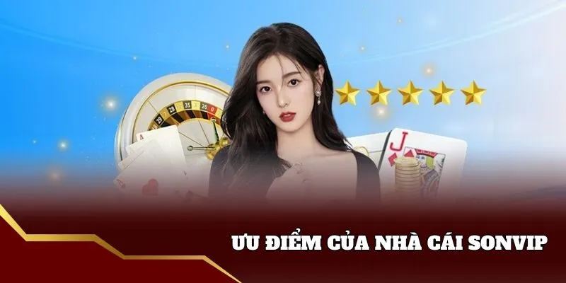 Ưu điểm của nhà cái sonvip