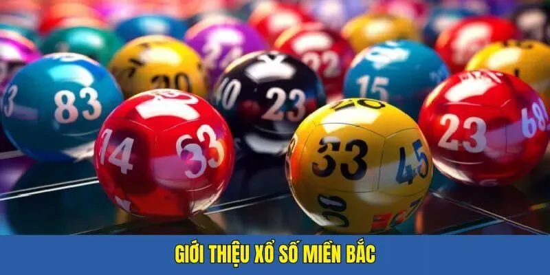 Giới thiệu đôi điều cần nắm được về loại hình xổ số miền Bắc